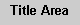 Text Box: Title Area